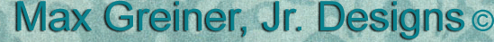 Max Greiner, Jr. Designs